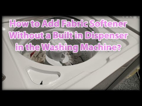 How to Add Fabric Softener Without a Built in Dispenser in Washing Machine?