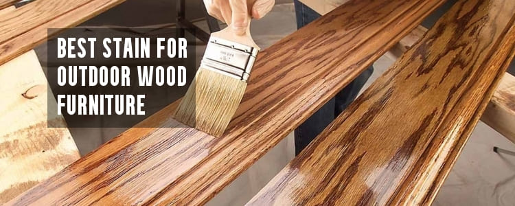 4 Best Stain For Outdoor Wood Furniture