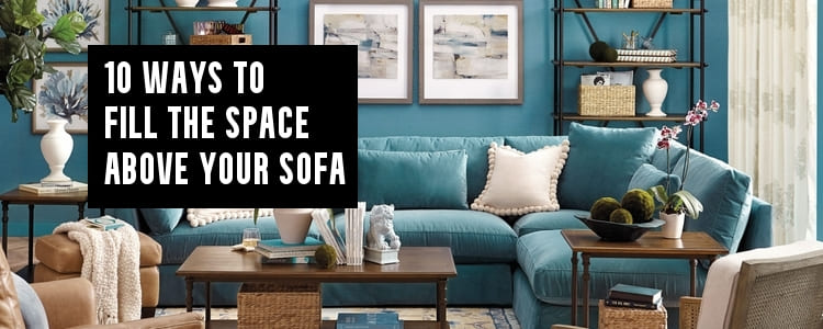10 Ways To Fill The Space Above Your Sofa