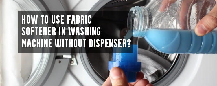 How to Use Fabric Softener In Washing Machine Without Dispenser